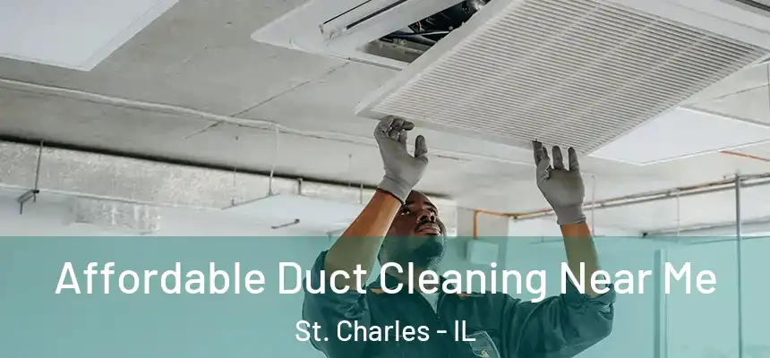 Affordable Duct Cleaning Near Me St. Charles - IL