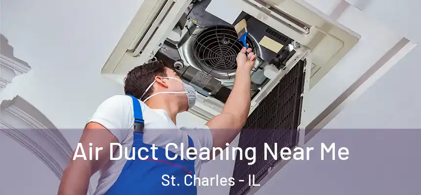Air Duct Cleaning Near Me St. Charles - IL
