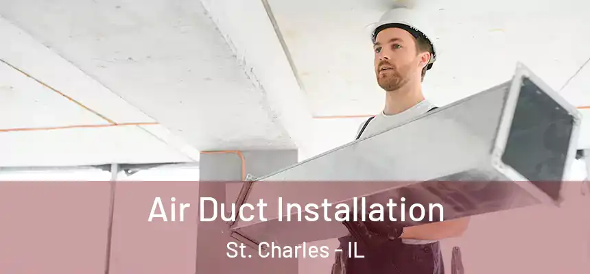 Air Duct Installation St. Charles - IL