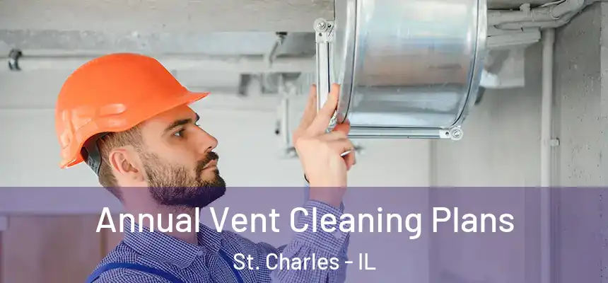 Annual Vent Cleaning Plans St. Charles - IL