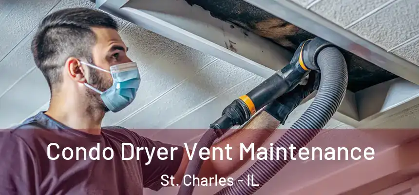Condo Dryer Vent Maintenance St. Charles - IL