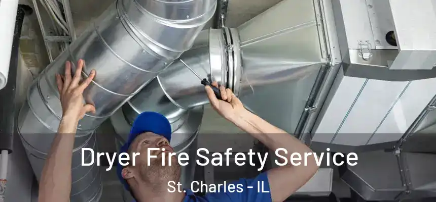  Dryer Fire Safety Service St. Charles - IL