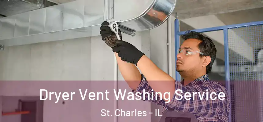  Dryer Vent Washing Service St. Charles - IL