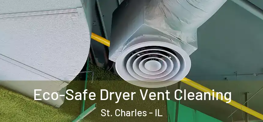  Eco-Safe Dryer Vent Cleaning St. Charles - IL