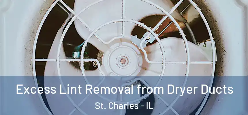  Excess Lint Removal from Dryer Ducts St. Charles - IL