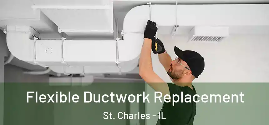 Flexible Ductwork Replacement St. Charles - IL
