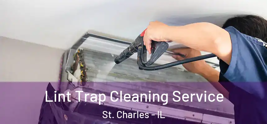 Lint Trap Cleaning Service St. Charles - IL