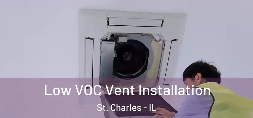 Low VOC Vent Installation St. Charles - IL
