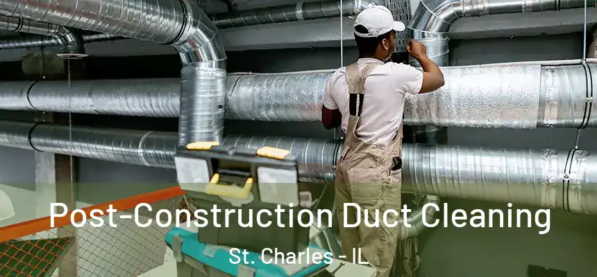  Post-Construction Duct Cleaning St. Charles - IL