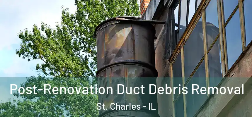  Post-Renovation Duct Debris Removal St. Charles - IL