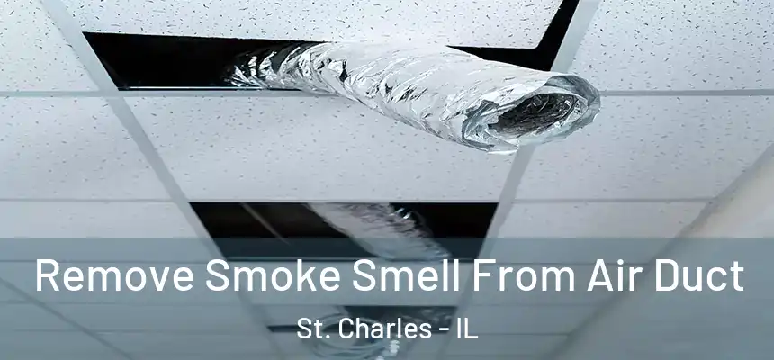 Remove Smoke Smell From Air Duct St. Charles - IL