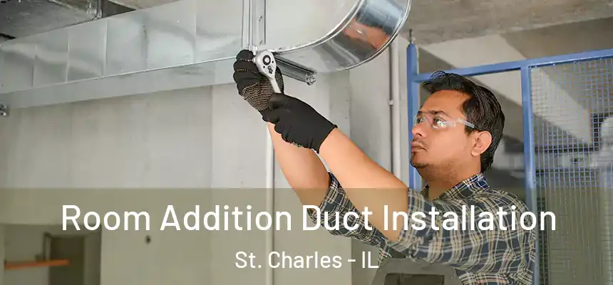  Room Addition Duct Installation St. Charles - IL