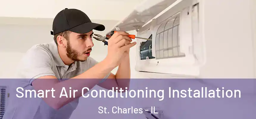 Smart Air Conditioning Installation St. Charles - IL