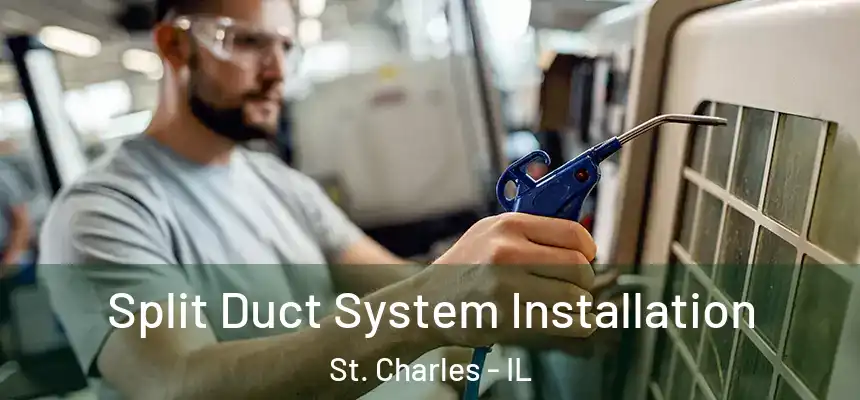  Split Duct System Installation St. Charles - IL