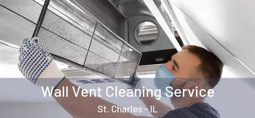 Wall Vent Cleaning Service St. Charles - IL