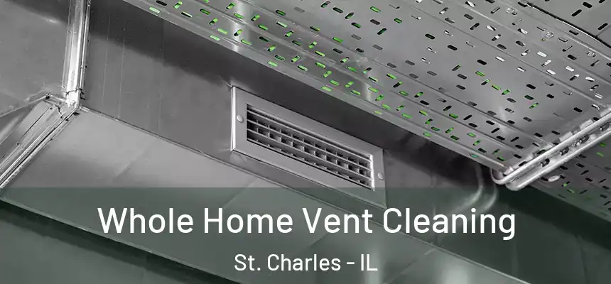  Whole Home Vent Cleaning St. Charles - IL